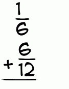 What is 1/6 + 6/12?