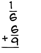 What is 1/6 + 6/9?