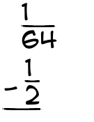 What is 1/64 - 1/2?