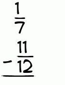 What is 1/7 - 11/12?