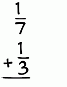 What is 1/7 + 1/3?