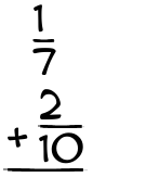 What is 1/7 + 2/10?