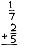 What is 1/7 + 2/5?