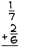 What is 1/7 + 2/6?