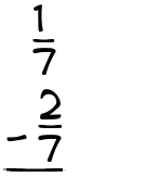 What is 1/7 - 2/7?