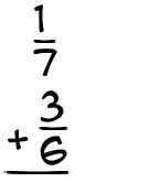 What is 1/7 + 3/6?