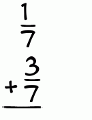 What is 1/7 + 3/7?
