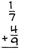 What is 1/7 + 4/9?