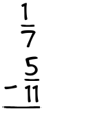 What is 1/7 - 5/11?