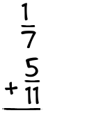 What is 1/7 + 5/11?