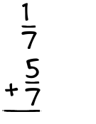 What is 1/7 + 5/7?