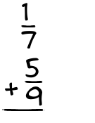 What is 1/7 + 5/9?