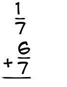 What is 1/7 + 6/7?