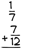 What is 1/7 + 7/12?