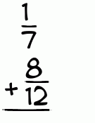 What is 1/7 + 8/12?