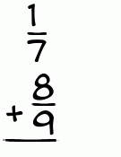 What is 1/7 + 8/9?