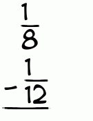 What is 1/8 - 1/12?