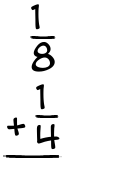 What is 1/8 + 1/4?