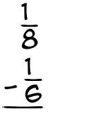 What is 1/8 - 1/6?