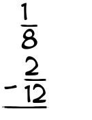 What is 1/8 - 2/12?