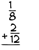 What is 1/8 + 2/12?