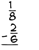 What is 1/8 - 2/6?