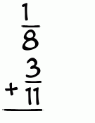 What is 1/8 + 3/11?