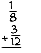 What is 1/8 + 3/12?