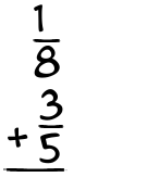 What is 1/8 + 3/5?