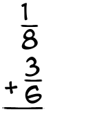 What is 1/8 + 3/6?