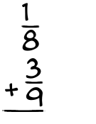 What is 1/8 + 3/9?