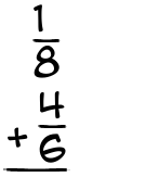 What is 1/8 + 4/6?