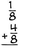 What is 1/8 + 4/8?