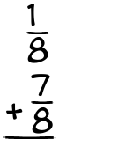 What is 1/8 + 7/8?