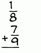 What is 1/8 + 7/9?
