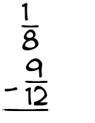 What is 1/8 - 9/12?