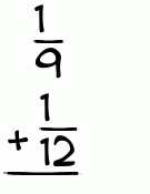 What is 1/9 + 1/12?