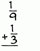 What is 1/9 + 1/3?