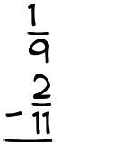 What is 1/9 - 2/11?