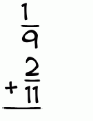 What is 1/9 + 2/11?
