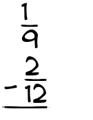 What is 1/9 - 2/12?