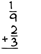 What is 1/9 + 2/3?