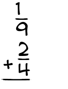 What is 1/9 + 2/4?