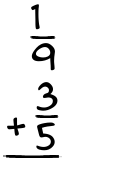 What is 1/9 + 3/5?