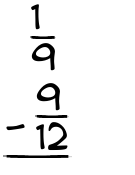 What is 1/9 - 9/12?