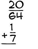 What is 20/64 + 1/7?