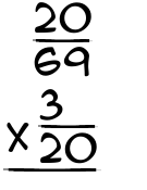 What is 20/69 x 3/20?