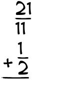 What is 21/11 + 1/2?