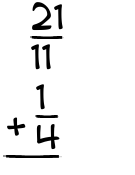 What is 21/11 + 1/4?