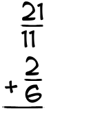 What is 21/11 + 2/6?